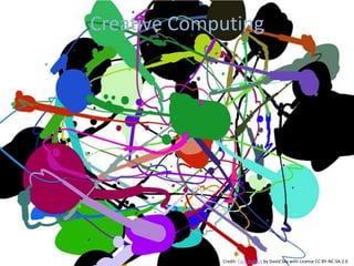 Creative Computing




             Credit: Faux Pollock by David Sky with License CC BY-NC-SA 2.0
 