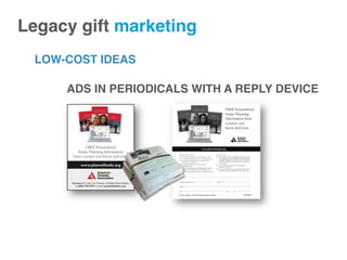 LOW-COST IDEAS
Legacy gift marketing!
ADS IN PERIODICALS WITH A REPLY DEVICE
 