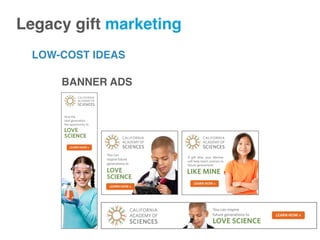 Legacy gift marketing!
LOW-COST IDEAS
BANNER ADS
 