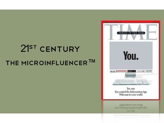 21st Century
The MicroInfluencer™
 