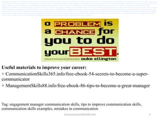 2
Useful materials to improve your career:
+ CommunicationSkills365.info/free-ebook-54-secrets-to-become-a-super-
communic...