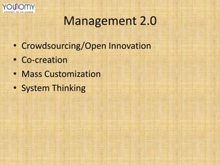 Management 2.0
•
•
•
•

Crowdsourcing/Open Innovation
Co-creation
Mass Customization
System Thinking

 