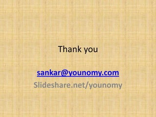 Thank you
sankar@younomy.com
Slideshare.net/younomy

 