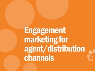 0
eDynamic, Friday, May 2, 2014
0
Engagement
marketingfor
agent/distribution
channels
 