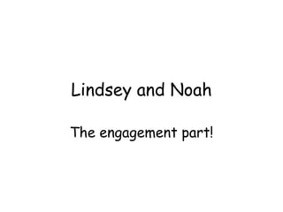 Lindsey and Noah The engagement part! 