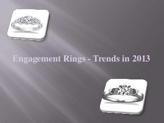 Engagement Rings - Trends in 2013
 