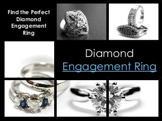 Diamond
Engagement Ring
Find the Perfect
Diamond
Engagement
Ring
 