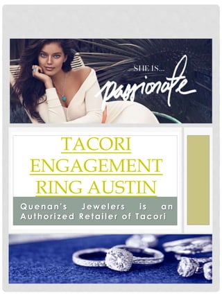TACORI 
ENGAGEMENT 
RING AUSTIN 
Quenan' s Jeweler s i s an 
Author i zed Retai ler of Tacor i 
 