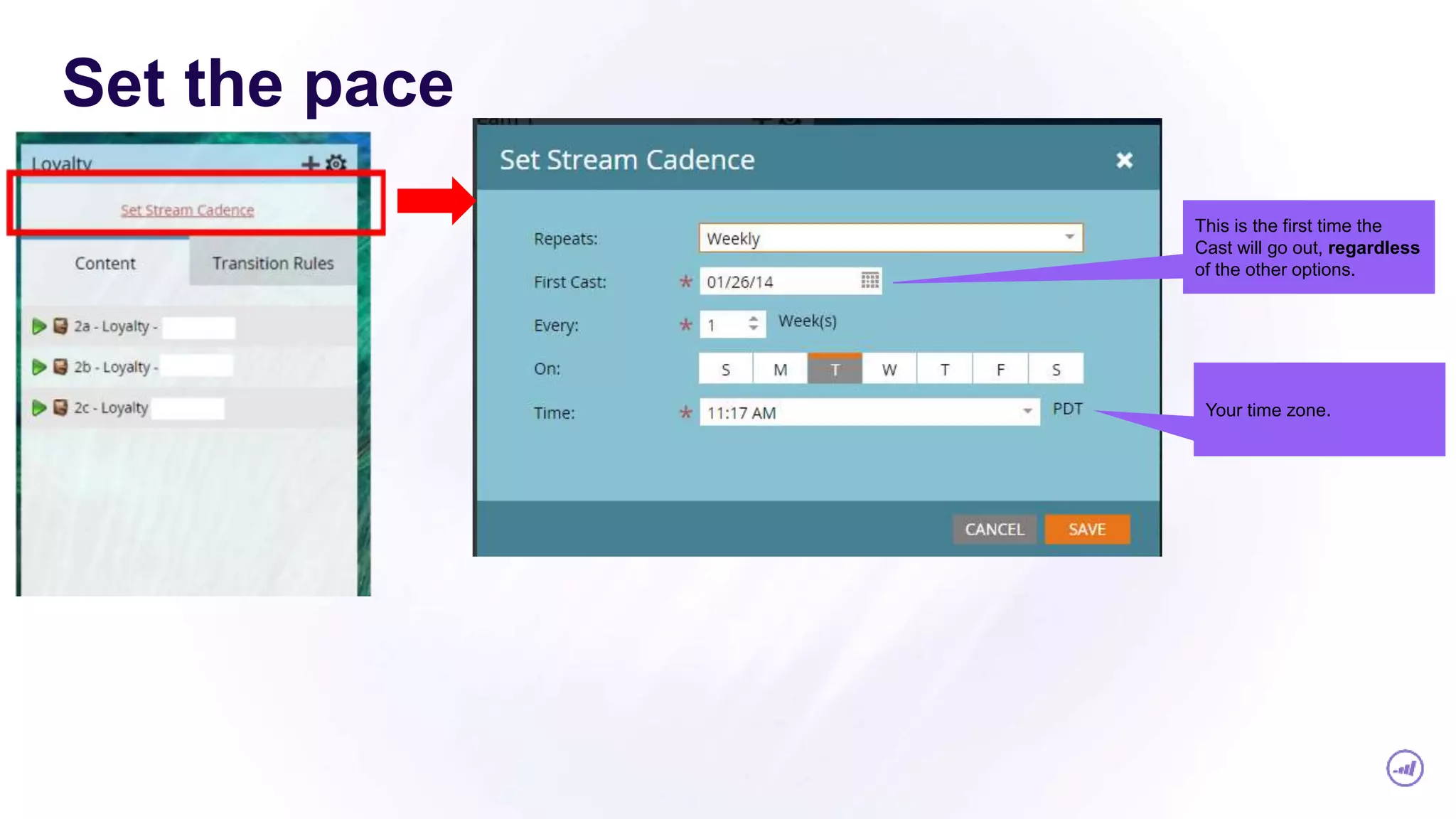 Set the pace
This is the first time the
Cast will go out, regardless
of the other options.
Your time zone.
 