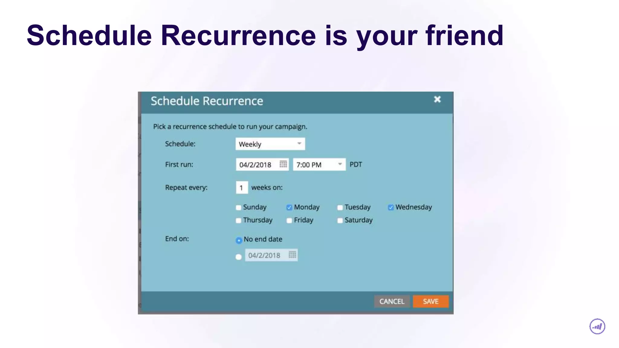 Schedule Recurrence is your friend
 