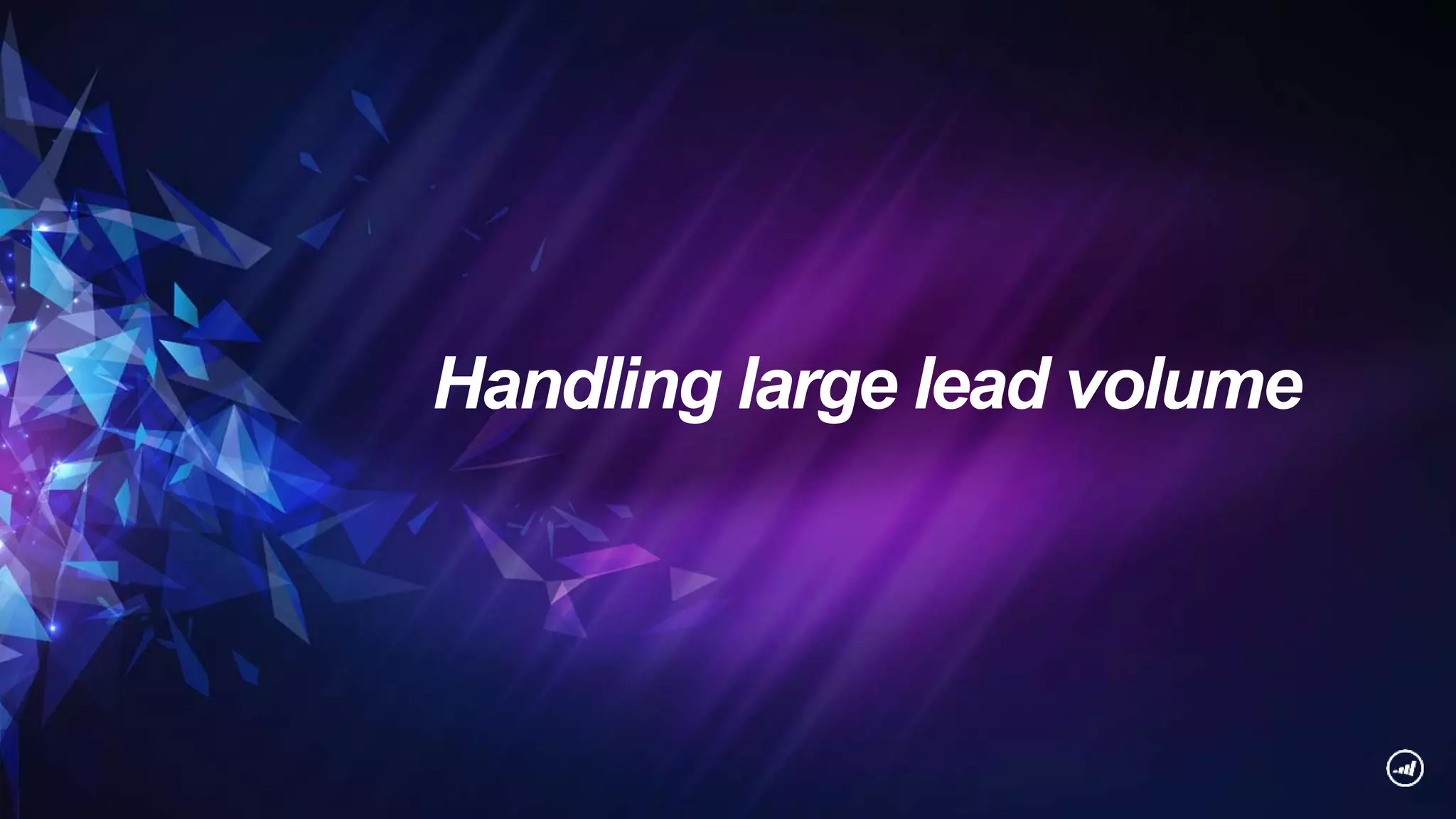 Handling large lead volume
 