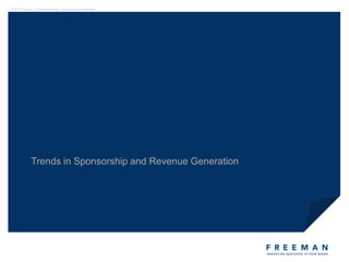 © 2011 Freeman. All rights Reserved. Proprietary & Confidential.




               Trends in Sponsorship and Revenue Generation
 