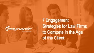 Part of
7 Engagement
Strategies for Law Firms
to Compete in the Age
of the Client
 