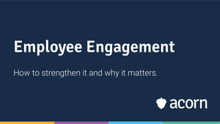 Employee Engagement
How to strengthen it and why it matters.
 
