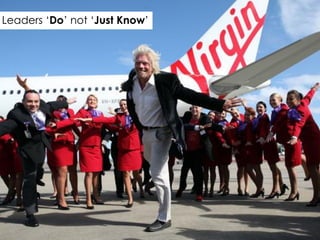 Leaders ‘Do’ not ‘Just Know’
 