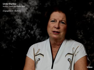 Linda Sharkey
Author, Coach and Radio Host
Engagement Busters
Video
 
