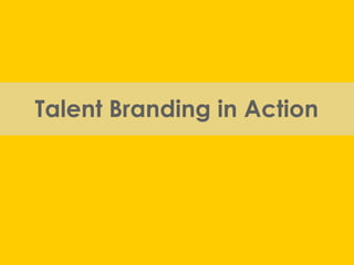Talent Branding in Action
 