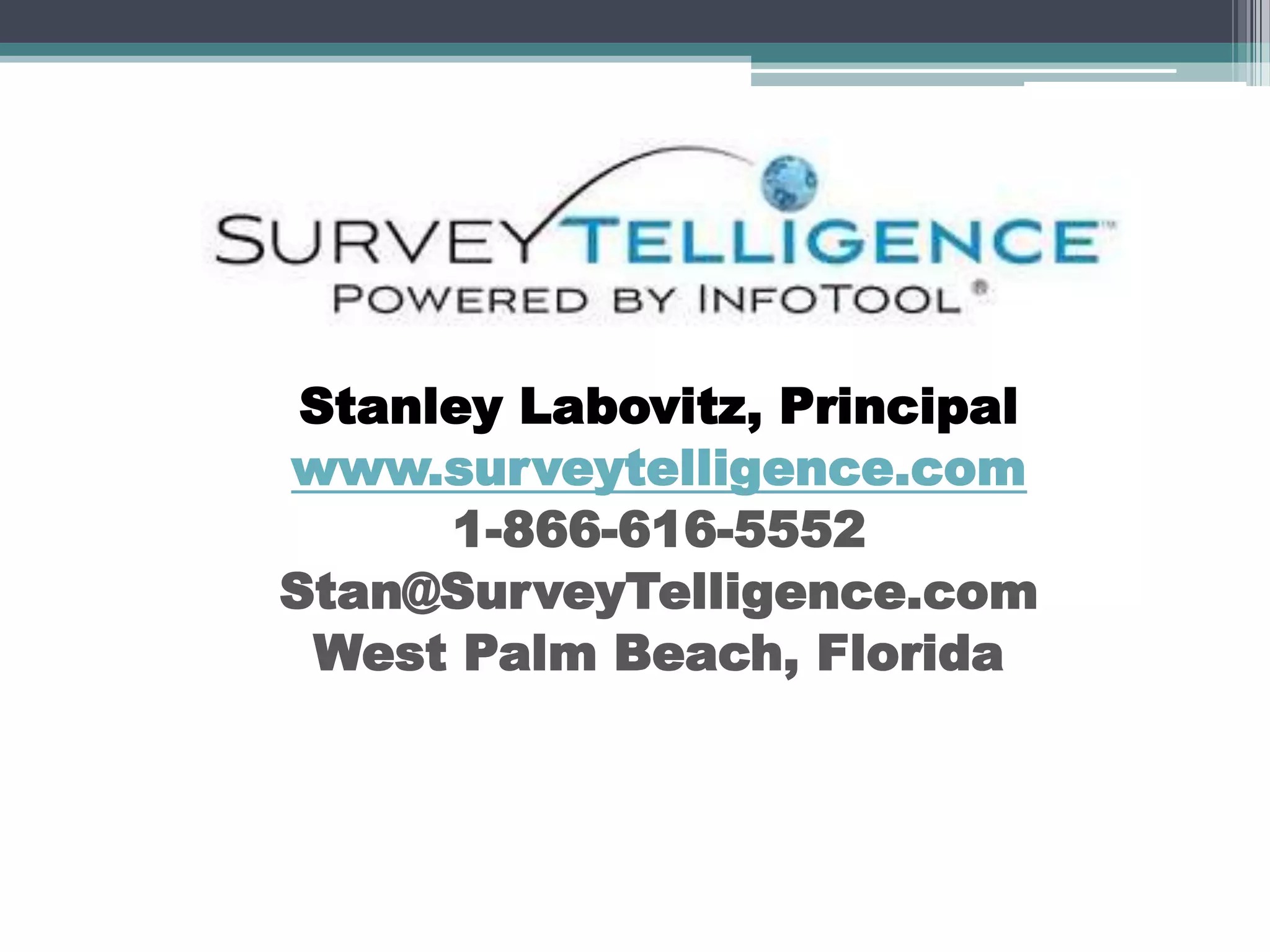 Stanley Labovitz, Principal
www.surveytelligence.com
      1-866-616-5552
Stan@SurveyTelligence.com
 West Palm Beach, Florida
 