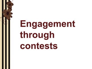 Engagement
through
contests
 