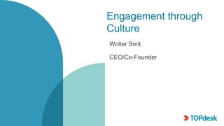Engagement through
Culture
Wolter Smit
CEO/Co-Founder
 
