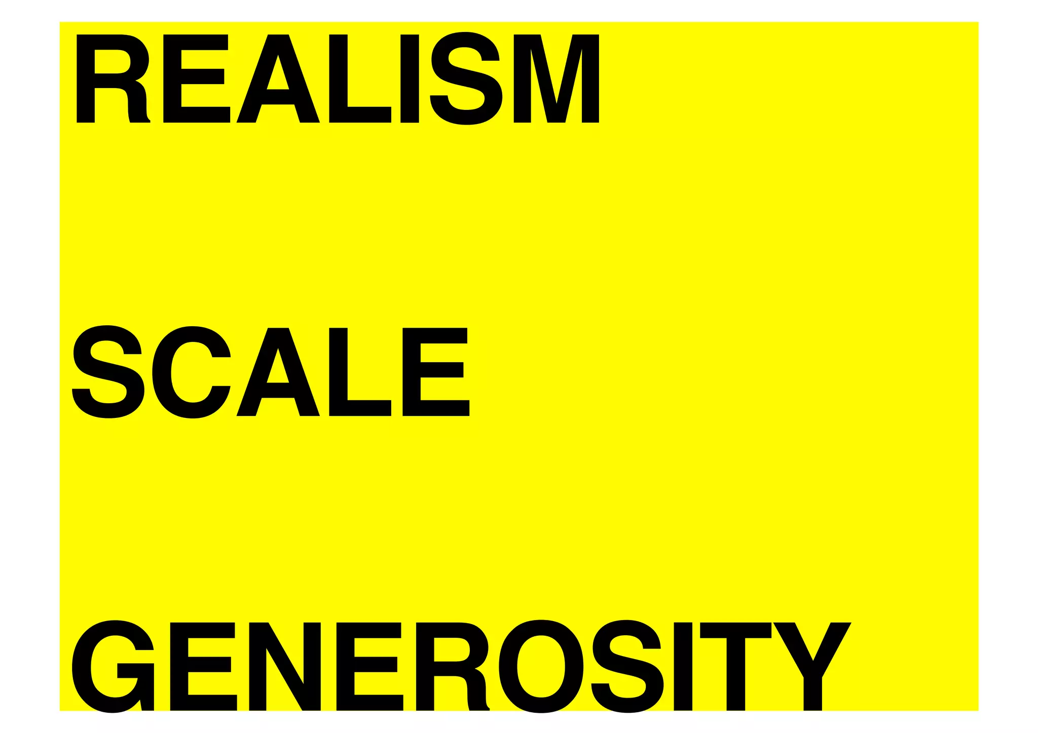 REALISM 

SCALE 

GENEROSITY!
 