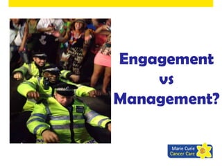 Engagement
vs
Management?

 