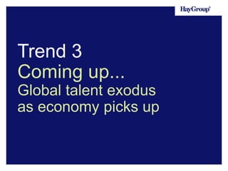 Trend 3
Coming up...
Global talent exodus
as economy picks up

 