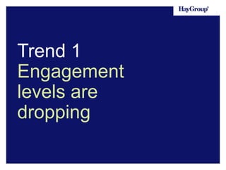 Trend 1
Engagement
levels are
dropping

 