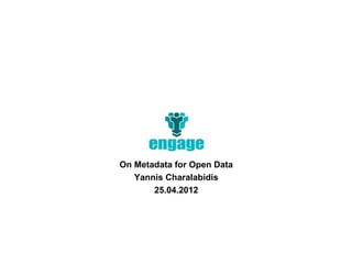 On Metadata for Open Data
   Yannis Charalabidis
       25.04.2012
 