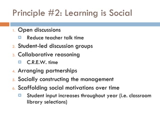 Principle #2: Learning is Social <ul><li>Open discussions </li></ul><ul><ul><li>Reduce teacher talk time </li></ul></ul><u...
