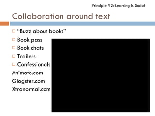 Collaboration around text <ul><li>“ Buzz about books” </li></ul><ul><li>Book pass </li></ul><ul><li>Book chats </li></ul><...