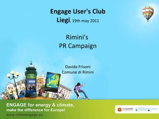 Engage User's Club Liegi , 19th may 2011 Rimini's  PR Campaign Davide Frisoni Comune di Rimini 