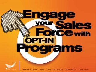 Engage
your
Sales
Force with
Programs
Australia | Canada | China | India | Latin America | United Kingdom | United States

 
