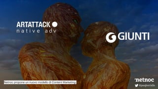 @pasqborriello@pasqborriello
Netnoc propone un nuovo modello di Content Marketing.
 