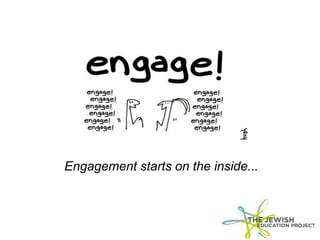 Engagement starts on the inside...
 