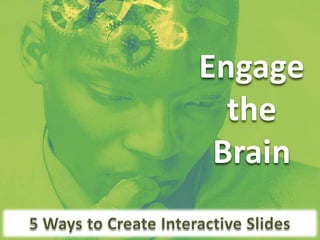 Engage
  the
 Brain
 
