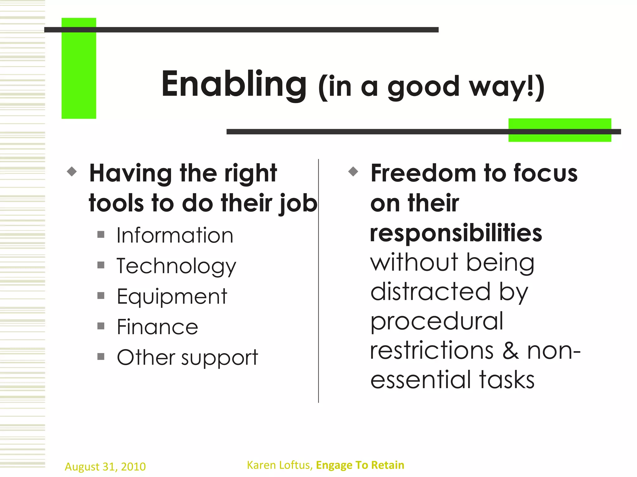 Enabling  (in a good way!) Having the right tools to do their job Information Technology Equipment Finance Other support Freedom to focus on their responsibilities  without being distracted by procedural restrictions & non-essential tasks 