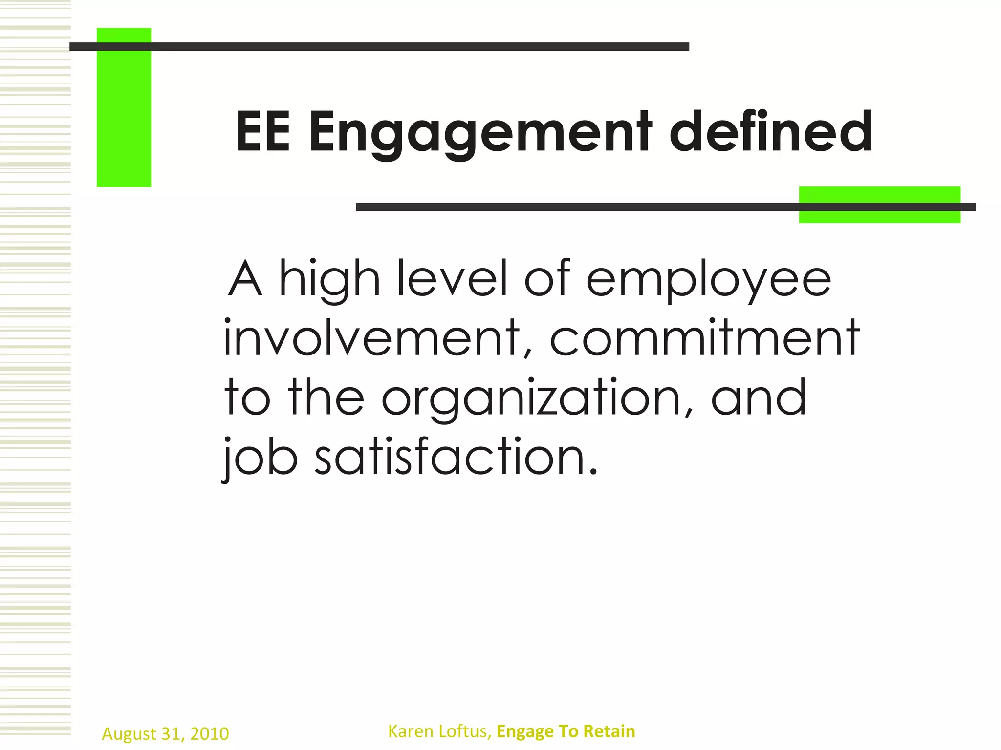 EE Engagement defined A high level of employee involvement, commitment to the organization, and job satisfaction. 