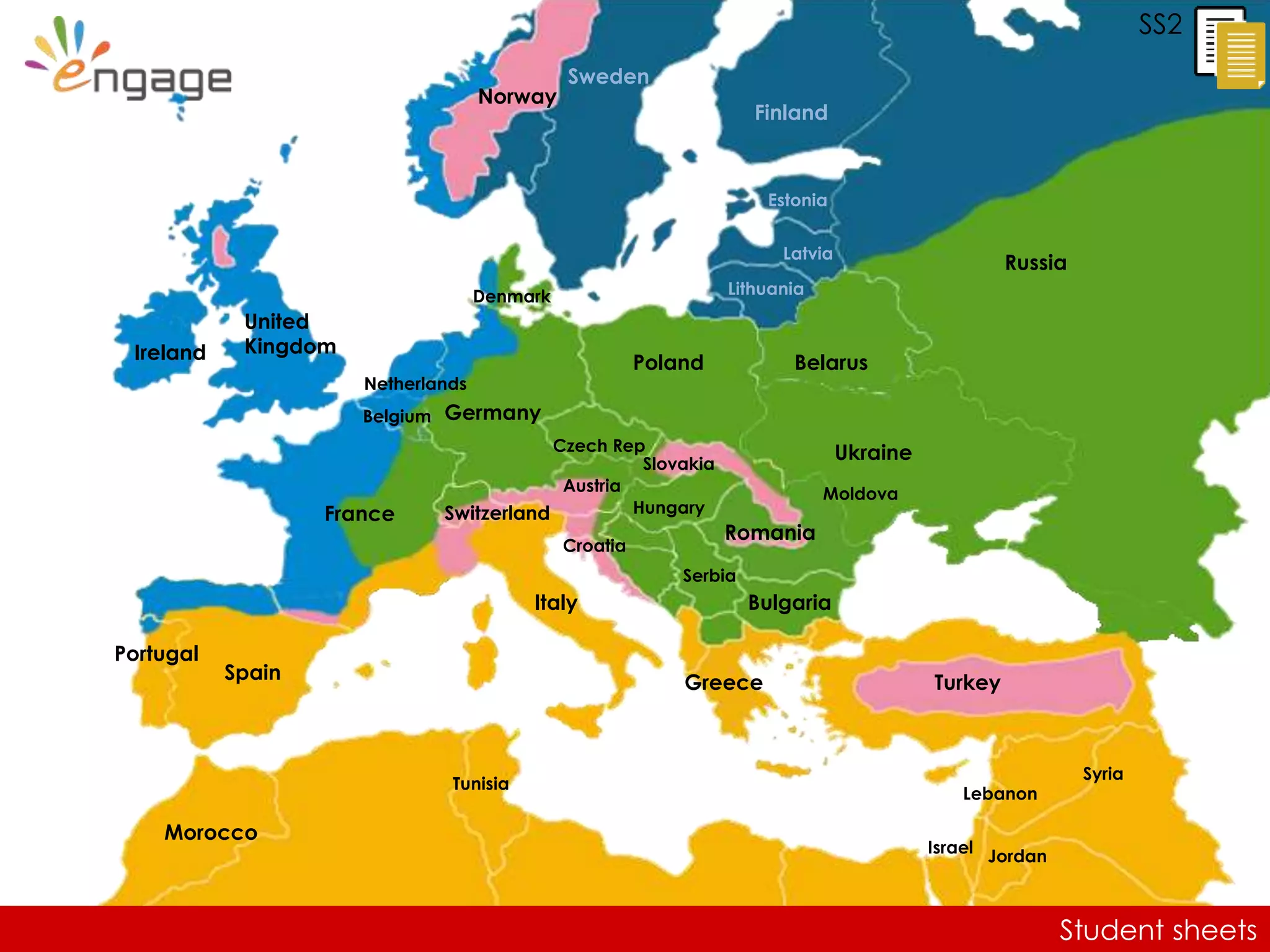 Student sheets
SS2
United
KingdomIreland
Germany
Norway
Sweden
Finland
Russia
Estonia
Latvia
Lithuania
Belarus
Student sheets
Ukraine
TurkeyGreece
Bulgaria
Romania
Poland
Portugal
Spain
Morocco
Italy
SwitzerlandFrance
Israel Jordan
Lebanon
Syria
Serbia
Hungary
Slovakia
Czech Rep
Austria
Croatia
Netherlands
Belgium
Denmark
Tunisia
Moldova
 