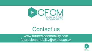 Contact us
www.futurecleanmobility.com
futurecleanmobility@exeter.ac.uk
 