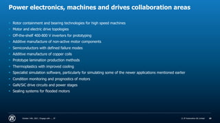 © ZF Automotive UK Limited
© ZF Automotive UK Limited
Power electronics, machines and drives collaboration areas
October 14th, 2021 | Engage with .... ZF 18
§ Rotor containment and bearing technologies for high speed machines
§ Motor and electric drive topologies
§ Off-the-shelf 400-800 V inverters for prototyping
§ Additive manufacture of non-active motor components
§ Semiconductors with defined failure modes
§ Additive manufacture of copper coils
§ Prototype lamination production methods
§ Thermoplastics with improved cooling
§ Specialist simulation software, particularly for simulating some of the newer applications mentioned earlier
§ Condition monitoring and prognostics of motors
§ GaN/SiC drive circuits and power stages
§ Sealing systems for flooded motors
 