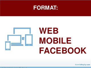 WEB
MOBILE
FACEBOOK
FORMAT:
 
