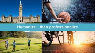 © ValueSelling Associates, Inc. 2018. All rights reserved.
Humanize…then professionalize
 