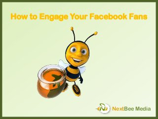 How to Engage Your Facebook Fans

NextBee Media

 