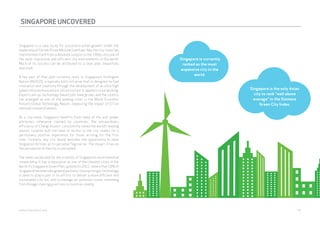 SINGAPORE UNCOVERED 
Singapore is a case study for successful urban growth. Under the 
leadership of former Prime Minister Lee Kuan Yew, the city-state has 
transformed itself from a desolate outpost in the 1950s into one of 
the most impressive and efficient city environments in the world. 
Much of its success can be attributed to a clear plan, beautifully 
executed. 
A key part of that plan currently rests in Singapore’s Intelligent 
Nation (IN2015), a typically bold initiative that is designed to fuel 
innovation and creativity through the development of an ultra-high 
speed infocommunications infrastructure. It appears to be working. 
Exports are up; technology-based jobs have grown; and the country 
has emerged as one of the leading cities in the World Economic 
Forum’s Global Technology Report, measuring the impact of ICT on 
national competitiveness. 
As a city-state, Singapore benefits from many of the soft power 
attributes otherwise claimed by countries. The extraordinary 
efficiency of Changi Airport, consistently voted the world’s leading 
airport, coupled with the ease of access to the city, makes for a 
particularly positive experience for those arriving for the first 
time. Similarly, any city would welcome the opportunity to have 
Singapore Airlines as its personal flag carrier. The impact it has on 
the perception of the city is unrivalled. 
The same can be said for the visibility of Singapore’s environmental 
stewardship. It has a reputation as one of the cleanest cities in the 
world. Its Singapore Green Plan, updated in 2012, means that 10% of 
Singapore has been designated parkland. Unsurprisingly, technology 
is seen to play a part in its efforts to deliver a more efficient and 
sustainable city too, and to manage air-pollution issues stemming 
from foliage-clearing practices in countries nearby. 
Singapore is currently 
ranked as the most 
expensive city in the 
world. 
Singapore is the only Asian 
city to rank “well above 
average” in the Siemens 
Green City Index. 
webershandwick.asia 49 
 