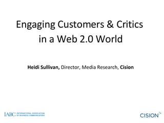 Engaging Customers & Critics  in a Web 2.0 World Heidi Sullivan,  Director, Media Research,  Cision 