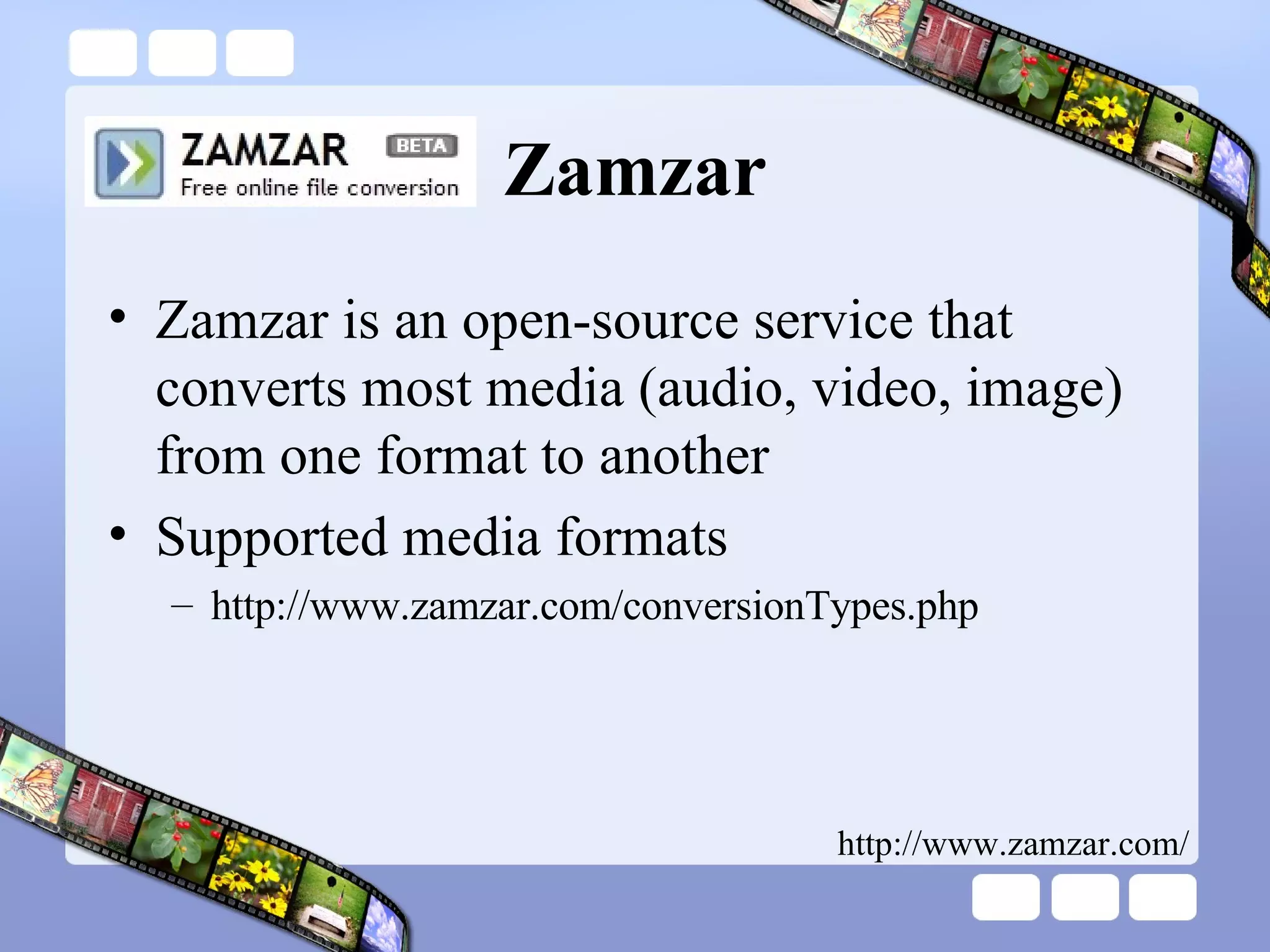 Zamzar Zamzar is an open-source service that converts most media (audio, video, image) from one format to another Supported media formats  http://www.zamzar.com/conversionTypes.php http://www.zamzar.com/ 