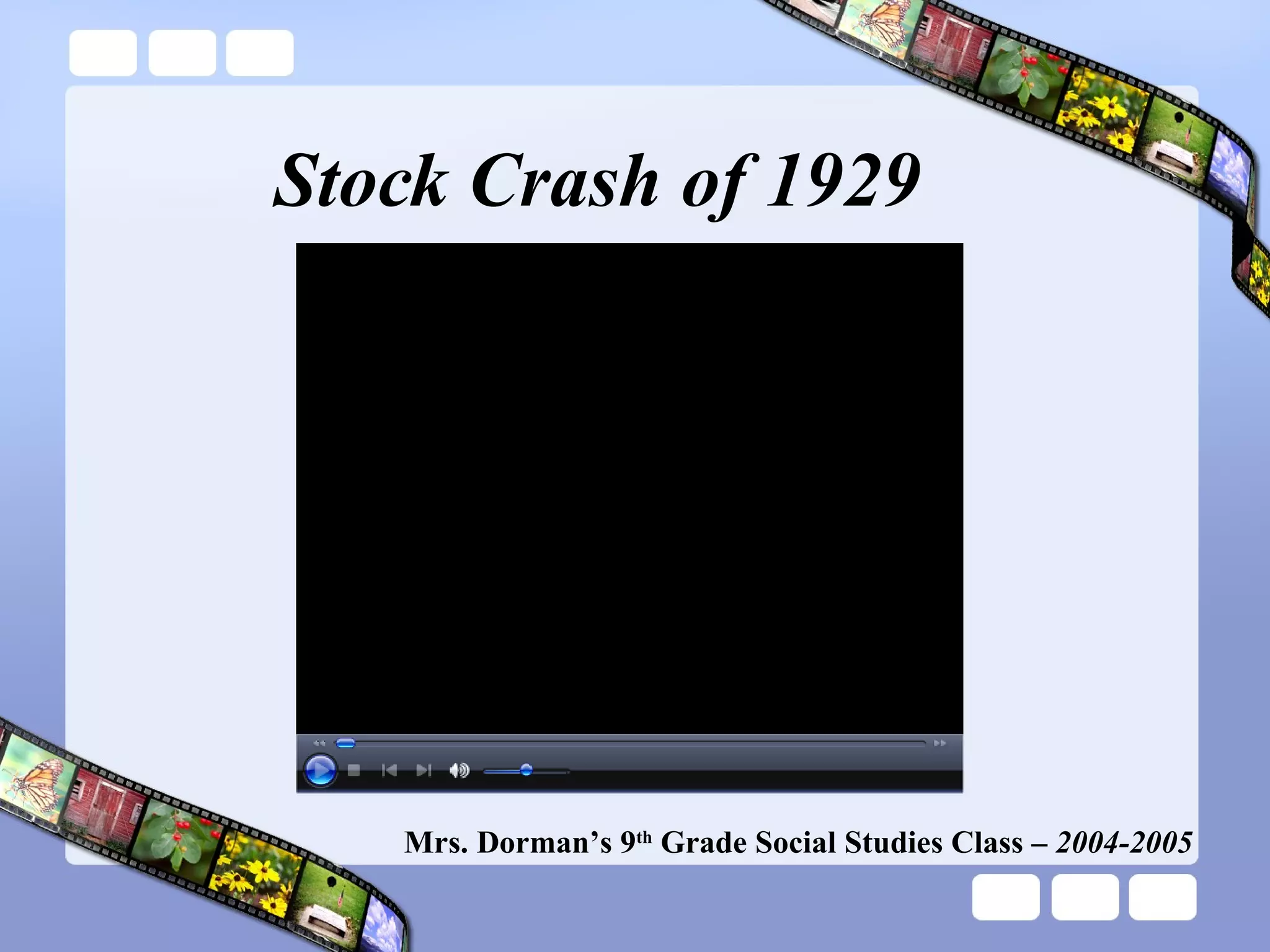 Stock Crash of 1929 Mrs. Dorman’s 9 th  Grade Social Studies Class –  2004-2005 