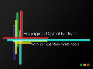 Engaging Digital Natives With 21 st  Century Web Tools 