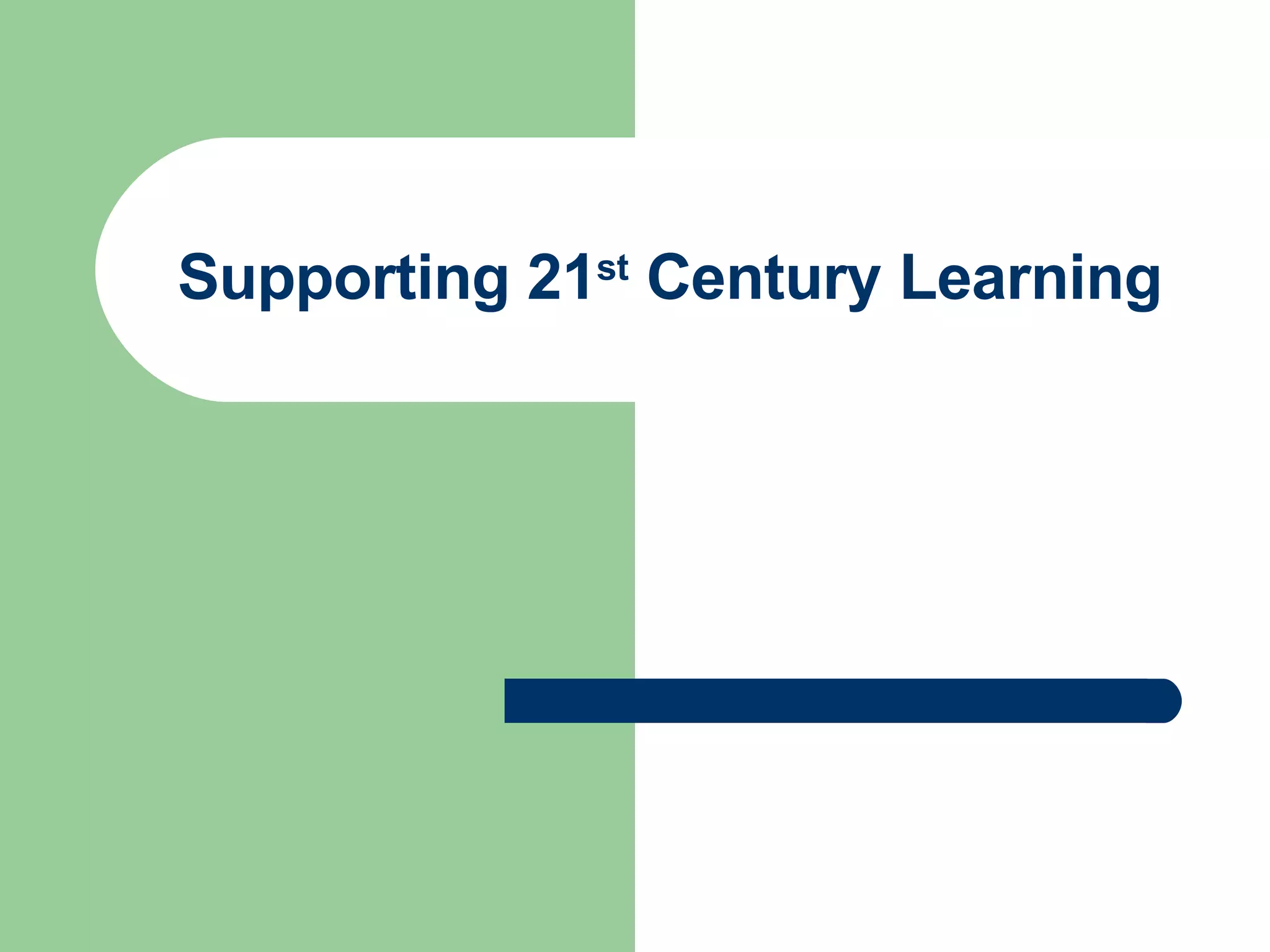 Supporting 21 st  Century Learning 